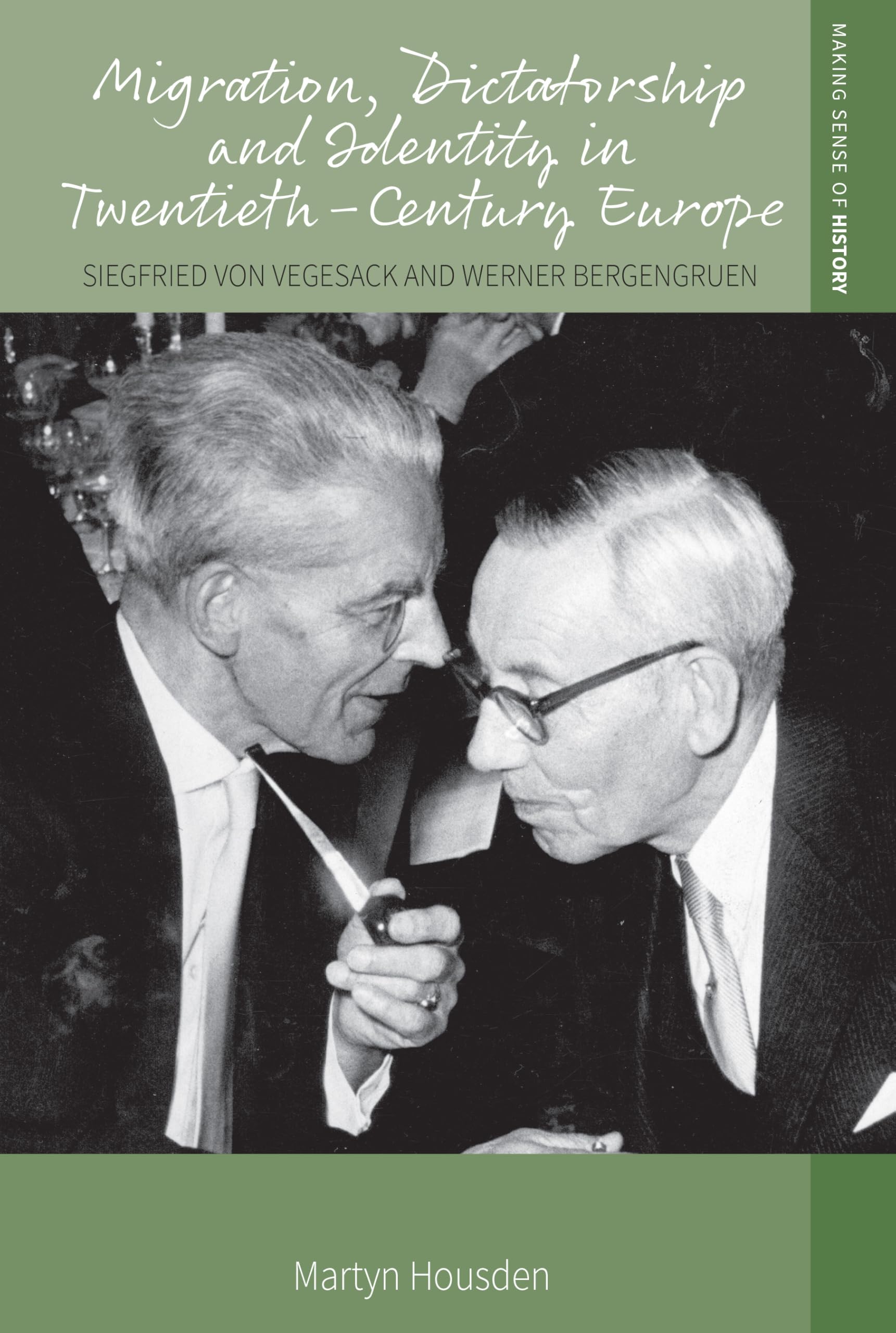 Migration, Dictatorship, and Identity in Twentieth-Century Europe: Siegfried von Vegesack and Werner Bergengruen (Making Sense of History, 50, Band 50)