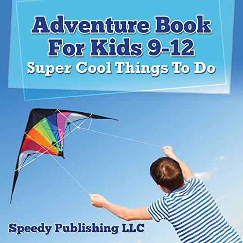 Adventure Book For Kids 9-12: Super Cool Things To Do