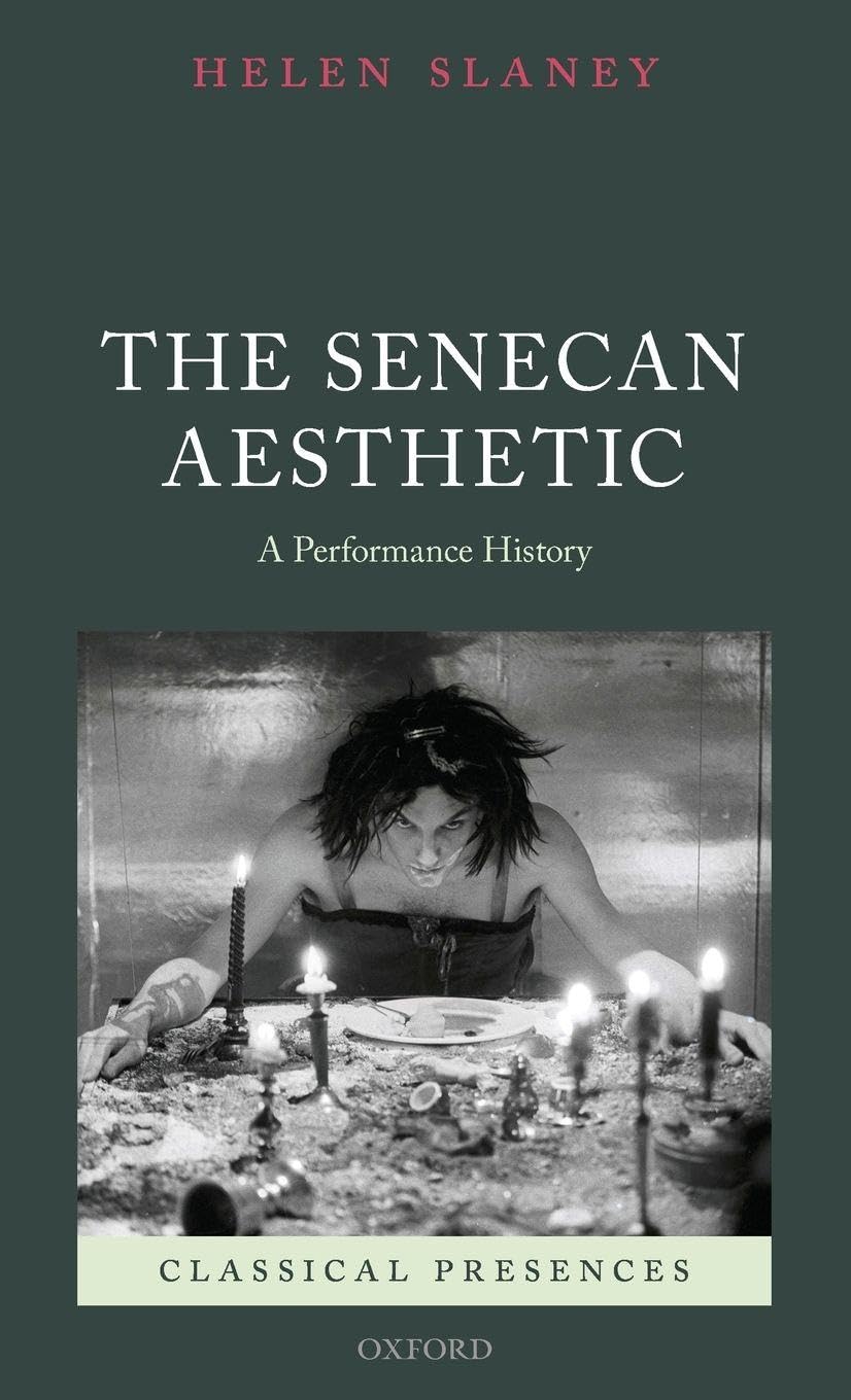 Senecan Aesthetic: A Performance History (Classical Presences)
