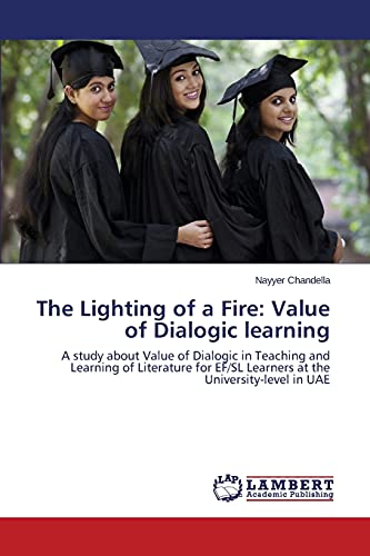 The Lighting of a Fire: Value of Dialogic learning: A study about Value of Dialogic in Teaching and Learning of Literature for EF/SL Learners at the University-level in UAE