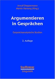 Argumentieren in Gesprächen: Gesprächsanalytische Studien
