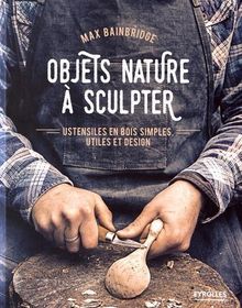Objets nature à sculpter : ustensiles en bois simples, utiles et design