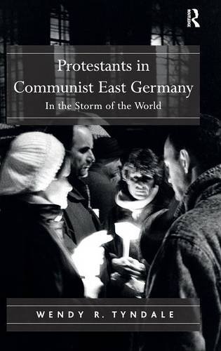 Protestants in Communist East Germany: In the Storm of the World