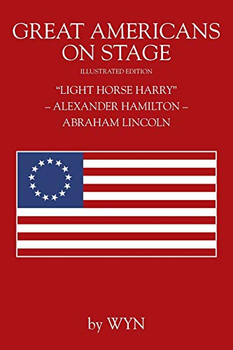 Great Americans on Stage: Light Horse Harry - Alexander Hamilton - Abraham Lincoln