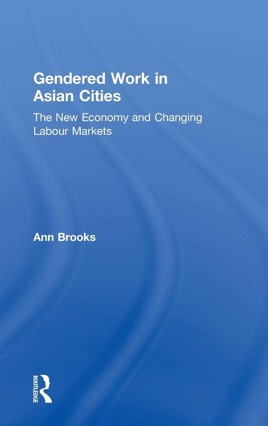 Gendered Work in Asian Cities: The New Economy and Changing Labour Markets