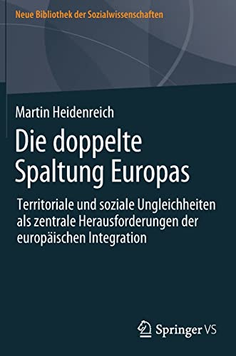 Die doppelte Spaltung Europas: Territoriale und soziale Ungleichheiten als zentrale Herausforderungen der europäischen Integration (Neue Bibliothek der Sozialwissenschaften)