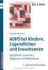 ADHS bei Kindern, Jugendlichen und Erwachsenen: Symptome, Ursachen, Diagnose und Behandlung
