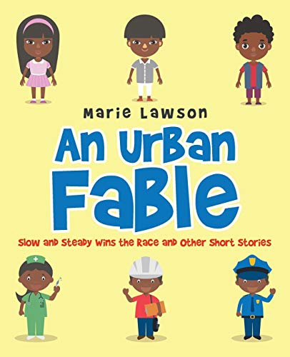 An Urban Fable: Slow and Steady Wins the Race and Other Short Stories