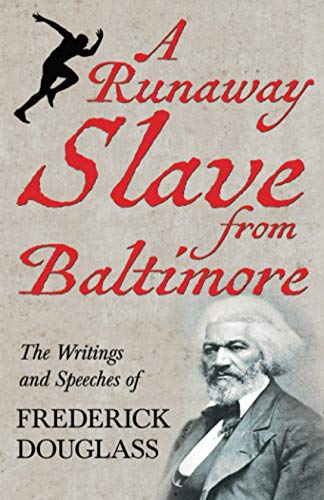 A Runaway Slave from Baltimore: The Writings and Speeches of Frederick Douglass