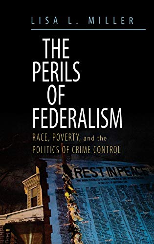 The Perils of Federalism: Race, Poverty, and the Politics of Crime Control