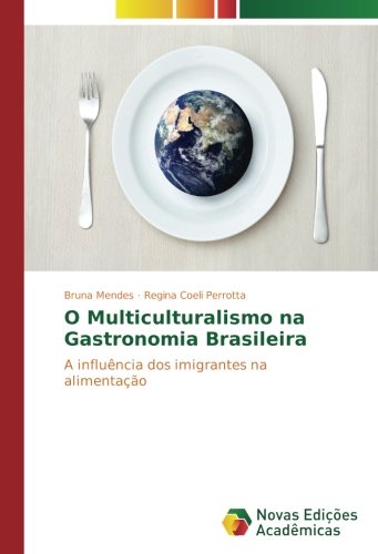 O Multiculturalismo na Gastronomia Brasileira: A influência dos imigrantes na alimentação