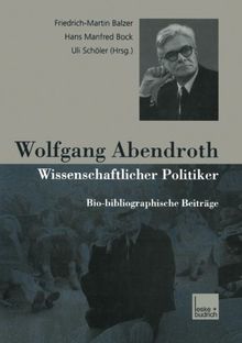 Wolfgang Abendroth Wissenschaftlicher Politiker: Bio-bibliographische Beiträge (German Edition)