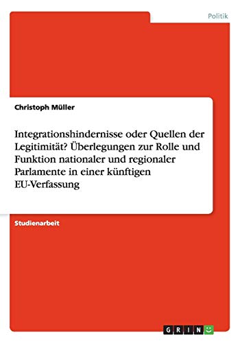 Integrationshindernisse oder Quellen der Legitimität? Überlegungen zur Rolle und Funktion nationaler und regionaler Parlamente in einer künftigen EU-Verfassung