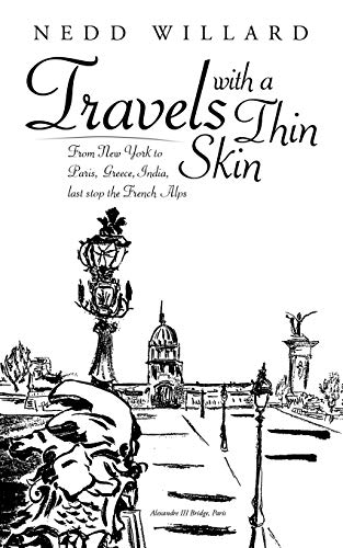 Travels with a Thin Skin: From New York to Paris, Greece, India, last stop the French Alps