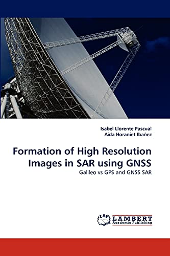 Formation of High Resolution Images in SAR using GNSS: Galileo vs GPS and GNSS SAR