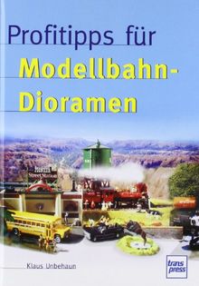 Profitipps für Modellbahn-Dioramen (Die Modellbahn-Werkstatt)