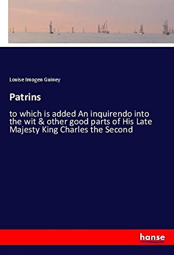Patrins: to which is added An inquirendo into the wit & other good parts of His Late Majesty King Charles the Second