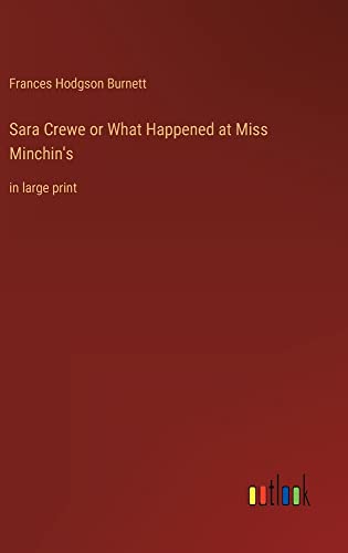 Sara Crewe or What Happened at Miss Minchin's: in large print