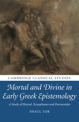 Mortal and Divine in Early Greek Epistemology: A Study of Hesiod, Xenophanes and Parmenides (Cambridge Classical Studies)