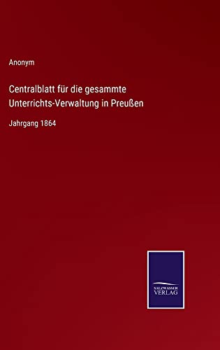 Centralblatt für die gesammte Unterrichts-Verwaltung in Preußen: Jahrgang 1864