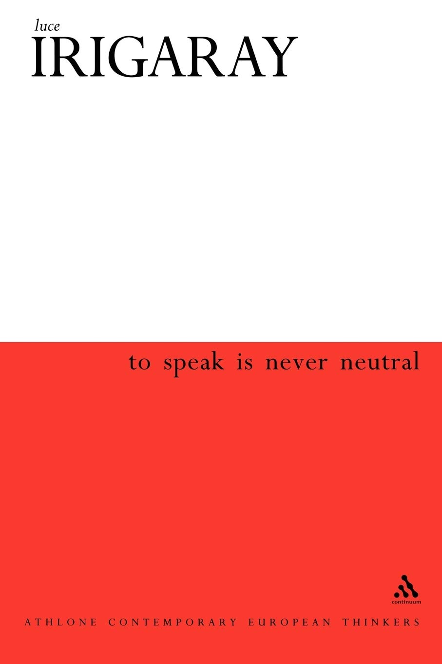 To Speak is Never Neutral (Athlone Contemporary European Thinkers)