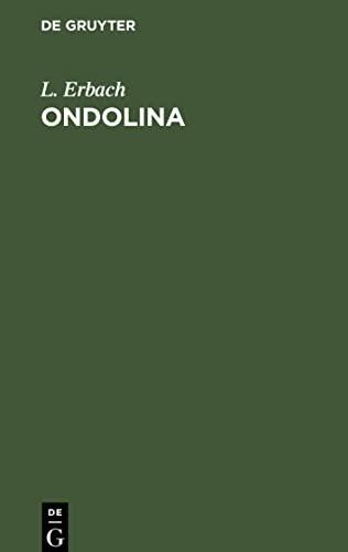 Ondolina: Romantische Oper in drei Aufzügen. Mit Benutzung einer Grillparzer'schen Dichtung