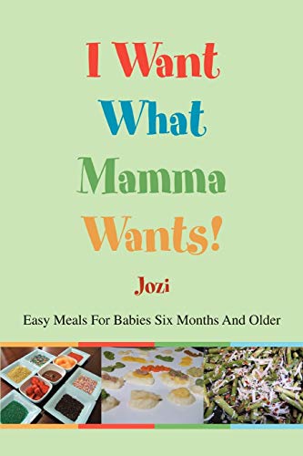Josie Borg I Want What Mamma Wants!, Easy Meals For Babies Six Months And Older