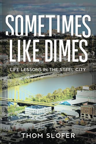 Sometimes Like Dimes: Life Lessions in the Steel City