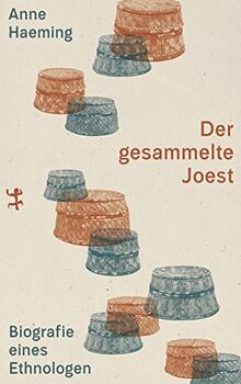 Der gesammelte Joest: Biografie eines Ethnologen