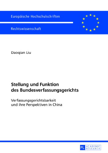 Stellung und Funktion des Bundesverfassungsgerichts: Verfassungsgerichtsbarkeit und ihre Perspektiven in China (Europäische Hochschulschriften / ... / Publications Universitaires Européennes)