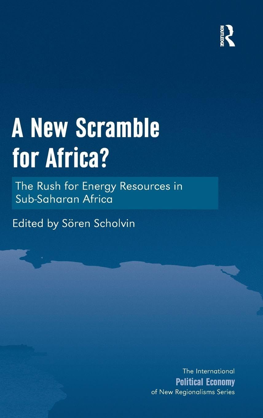 A New Scramble for Africa?: The Rush for Energy Resources in Sub-Saharan Africa (The International Political Economy of New Regionalisms)
