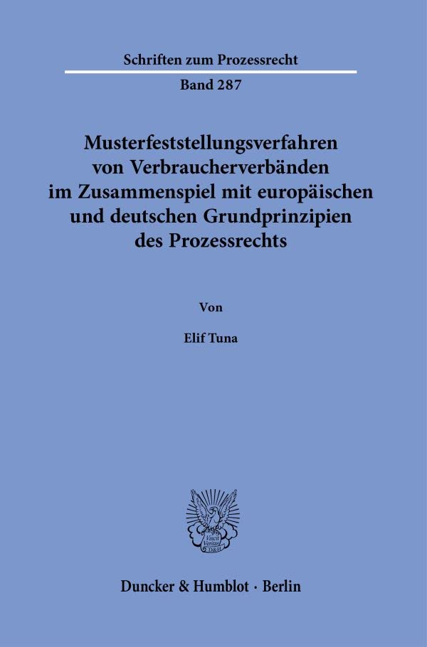 Musterfeststellungsverfahren von Verbraucherverbänden im Zusammenspiel mit europäischen und deutschen Grundprinzipien des Prozessrechts. (Schriften zum Prozessrecht)