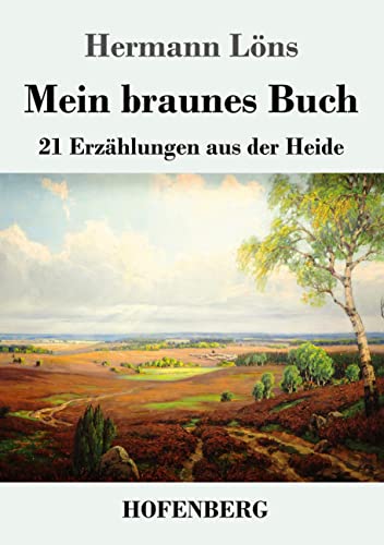Mein braunes Buch: 21 Erzählungen aus der Heide