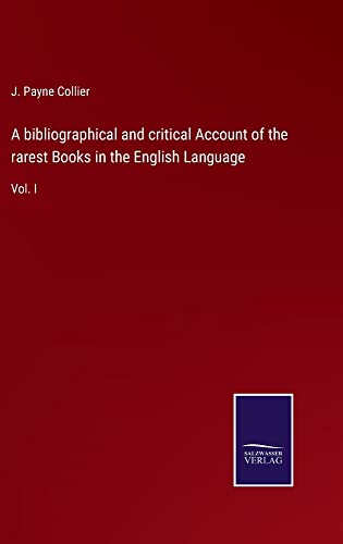 A bibliographical and critical Account of the rarest Books in the English Language: Vol. I