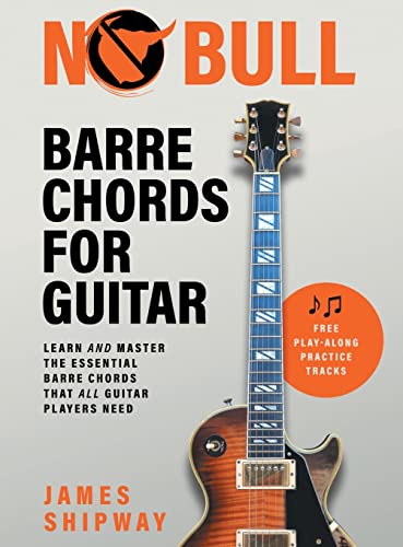 James Shipway No Bull Barre Chords For Guitar, Learn And Master The Essential Barre Chords That All Guitar Players Need
