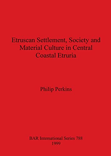 Etruscan Settlement, Society and Material Culture in Central Coastal Etruria (British Archaeological Reports British Series, Band 788)