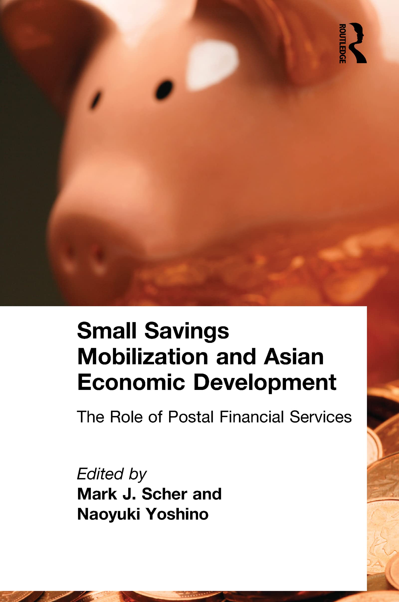 Small Savings Mobilization and Asian Economic Development: The Role of Postal Financial Services (East Gate Books)