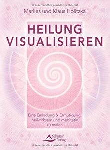 Heilung visualisieren: Eine Einladung & Ermutigung, heilwirksam und meditativ zu malen