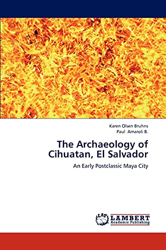 The Archaeology of Cihuatan, El Salvador: An Early Postclassic Maya City