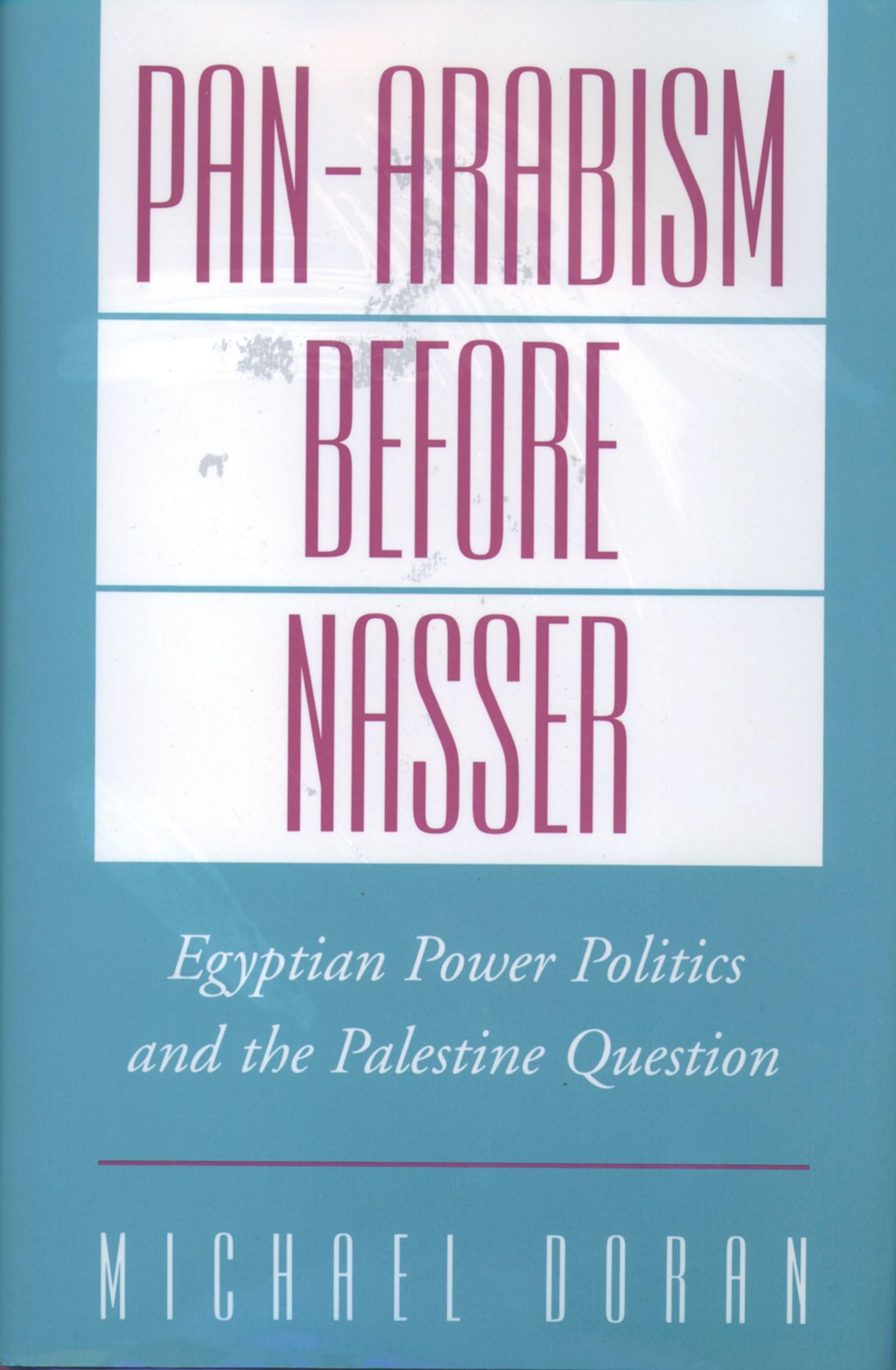 Pan-Arabism Before Nasser: Egyptian Power Politics and the Palestine Question (Studies in Middle Eastern History)