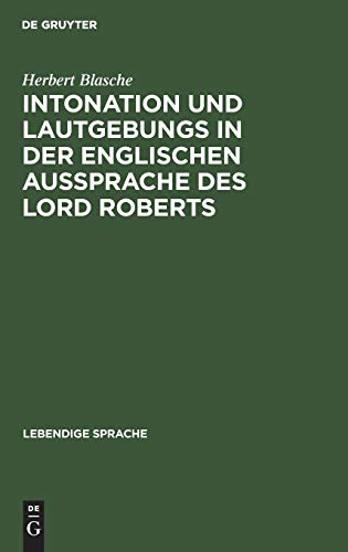 Intonation und Lautgebungs in der englischen Aussprache des Lord Roberts (Lebendige Sprache, 4, Band 4)
