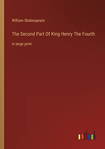 The Second Part Of King Henry The Fourth: in large print