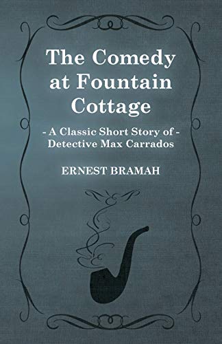 The Comedy at Fountain Cottage (A Classic Short Story of Detective Max Carrados)