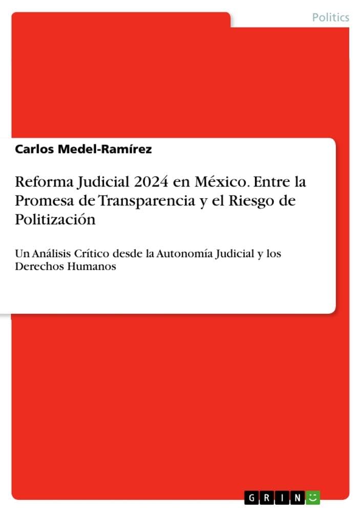 Reforma Judicial 2024 en México. Entre la Promesa de Transparencia y el Riesgo de Politización: Un Análisis Crítico desde la Autonomía Judicial y los Derechos Humanos