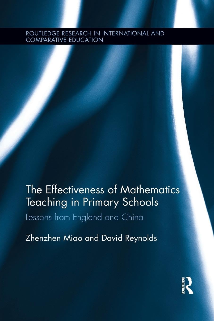 The Effectiveness of Mathematics Teaching in Primary Schools: Lessons from England and China (Routledge Research in International and Comparative Education)