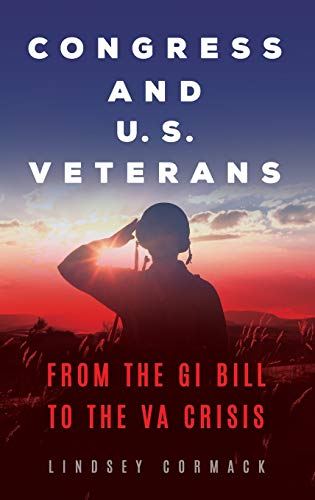 Congress and U.S. Veterans: From the GI Bill to the VA Crisis (Conflict and Today's Congress)