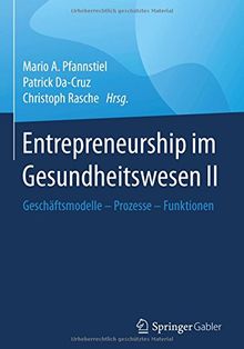 Entrepreneurship im Gesundheitswesen II: Geschäftsmodelle – Prozesse – Funktionen