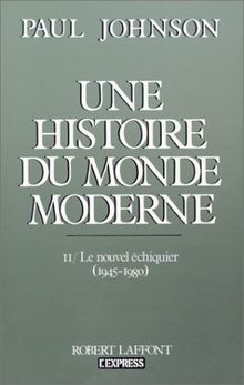 Une Histoire du monde moderne : de 1917 aux années 1980. Vol. 2. Le Nouvel échiquier : 1945-1980