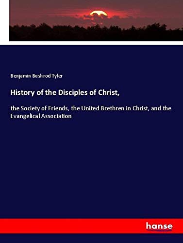 History of the Disciples of Christ,: the Society of Friends, the United Brethren in Christ, and the Evangelical Association