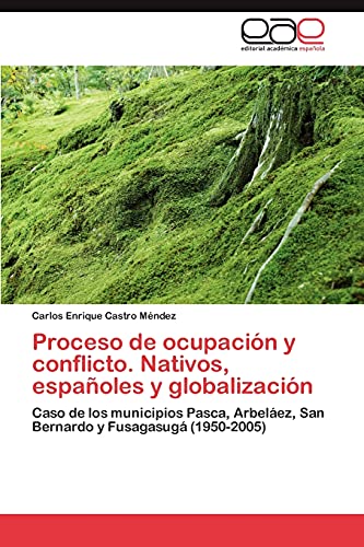 Proceso de ocupación y conflicto. Nativos, españoles y globalización: Caso de los municipios Pasca, Arbeláez, San Bernardo y Fusagasugá (1950-2005)